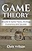 Game Theory: A Guide to Game Theory, Strategy, Economics, and Success!
