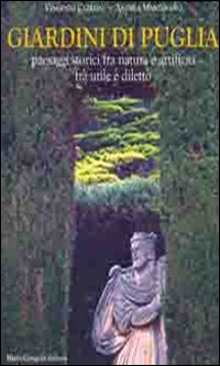 Giardini di Puglia. Paesaggi storici fra natura e artificio fra utile e diletto (Hardcover)