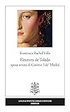 Eleonora de Toledo sposa amata di Cosimo I de' Medici