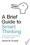 A Brief Guide to Smart Thinking: From Zeno’s Paradoxes to Freakonomics