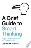 A Brief Guide to Smart Thinking: From Zeno’s Paradoxes to Freakonomics (Kindle Edition)