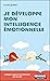 Je développe mon intelligence émotionnelle