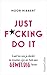Just F*cking Do It: Laat los wie je denkt te moeten zijn en heb een geweldig leven (Dutch Edition)