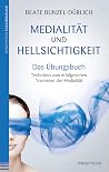 Medialität und Hellsichtigkeit - Das Übungsbuch: Techniken zum erfolgreichen Trainieren der Medialität (German Edition) Medialität und Hellsichtigkeit - Das Übungsbuch: Techniken zum erfolgreichen Trainieren der Medialität (German Edition)