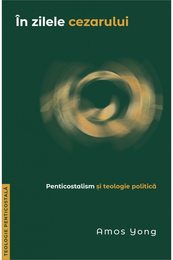 În zilele cezarului. Penticostalism și teologie politică