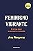 Feminismo vibrante: Si no h...