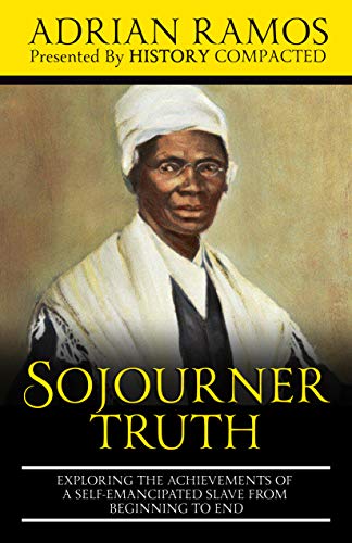 Sojourner Truth: Exploring the Achievements of a Self-Emancipated Slave from Beginning to End