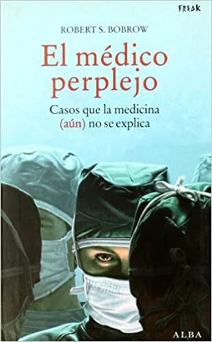 El médico perplejo: Casos que la medicina (aún) no se explica (Freak, #5)