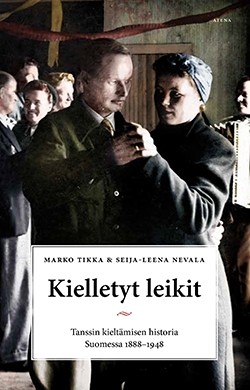 Kielletyt leikit - Tanssin kieltämisen historia Suomessa 1888–1948 (Hardcover)