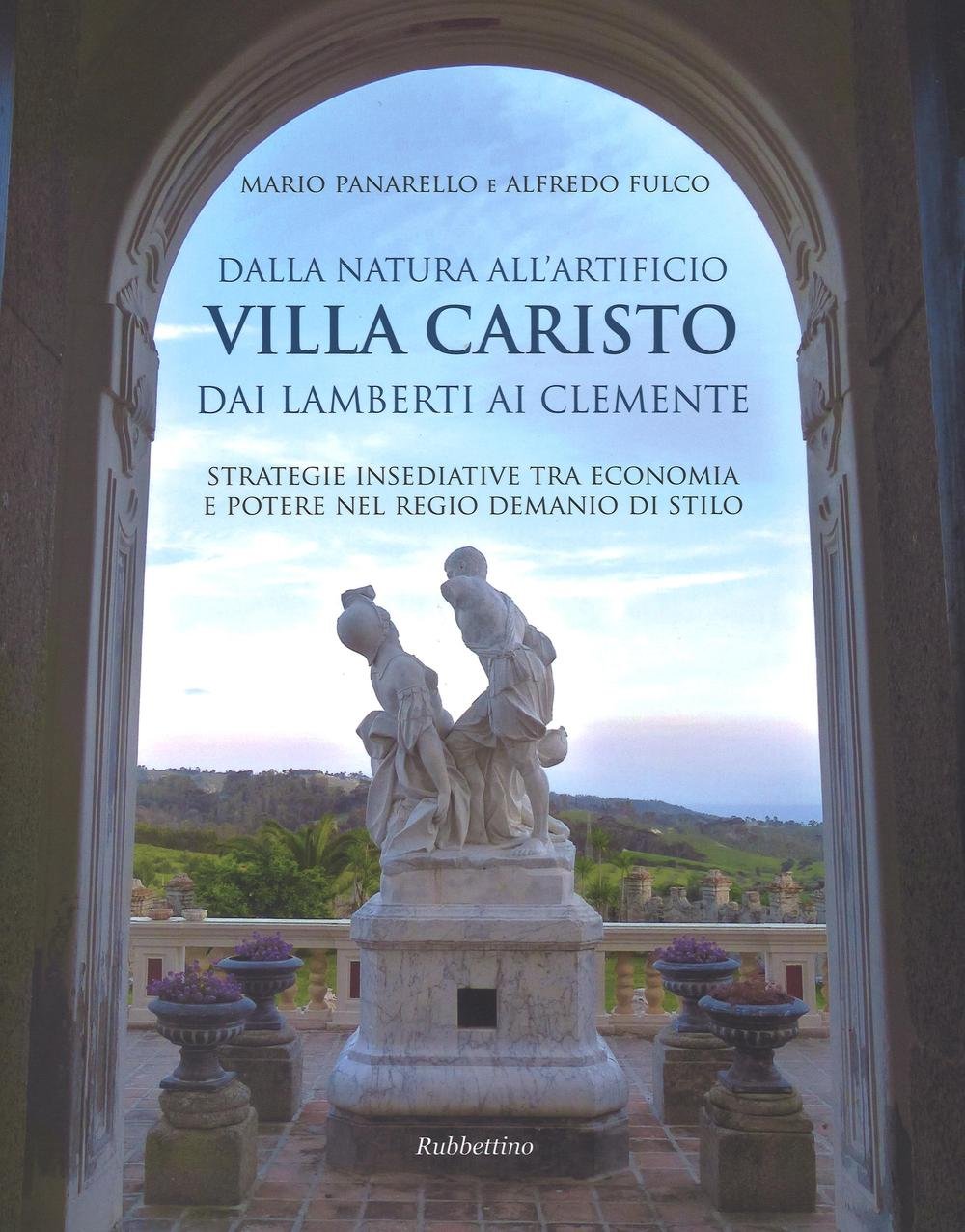 Dalla natura all’artificio.Villa Caristo dai Lamberti ai Clemente. Strategie insediative tra economia e potere nel Regio Demanio di Stilo (Paperback)