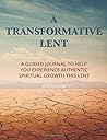 A Transformative Lent: A Guided Journal to Help You Experience Authentic Spiritual Growth This Lent (2020 Edition) | Desert Image Cover Version