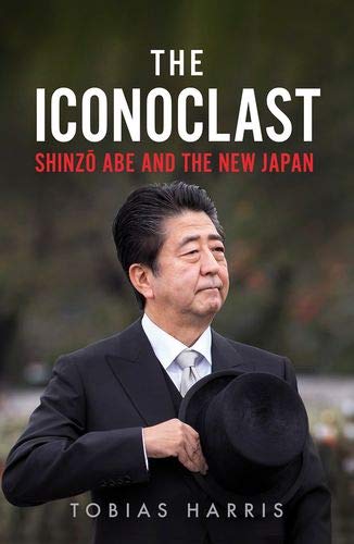 The Iconoclast: Shinzo Abe and the New Japan (Hardcover)