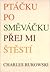 Ptáčku posměváčku, přej mi štěstí by Charles Bukowski Ptáčku posměváčku, přej mi štěstí by Charles Bukowski