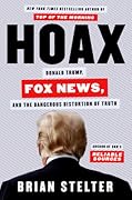 Hoax: Donald Trump, Fox News, and the Dangerous Distortion of Truth 