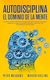 Autodisciplina El Dominio de la Mente: Los Pasos y Habitos Practicos Que Necesitara Para Controlar Su Mente, Aumentar Su Fuerza De Voluntad, Detener ... En Su Vida Diaria (Spanish Edition) Autodisciplina El Dominio de la Mente: Los Pasos y Habitos Practicos Que Necesitara Para Controlar Su Mente, Aumentar Su Fuerza De Voluntad, Detener ... En Su Vida Diaria (Spanish Edition)