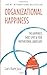 Organizational Happiness: The Happiness Sweet Spot & Your Motivational Landscape (Organizational Happiness - Compassion In Action)