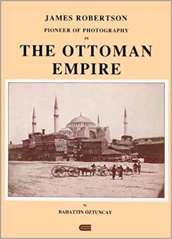 James Robertson: Pioneer of photography in the Ottoman Empire