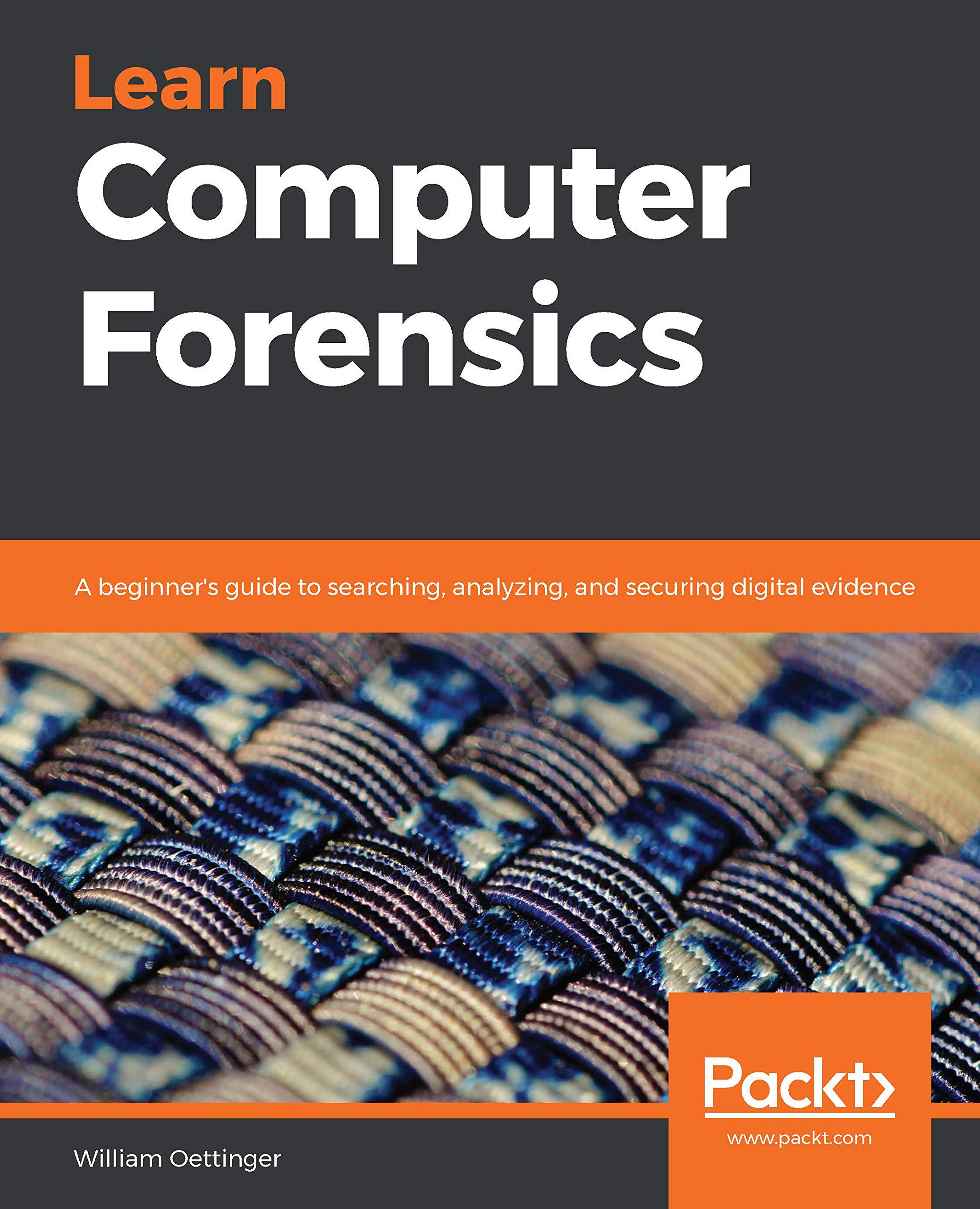 Learn Computer Forensics: A beginner's guide to searching, analyzing, and securing digital evidence (ebook)