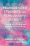 Transgender Students in Elementary School: Creating an Affirming and Inclusive School Culture (Youth Development and Education Series) Transgender Students in Elementary School: Creating an Affirming and Inclusive School Culture (Youth Development and Education Series)