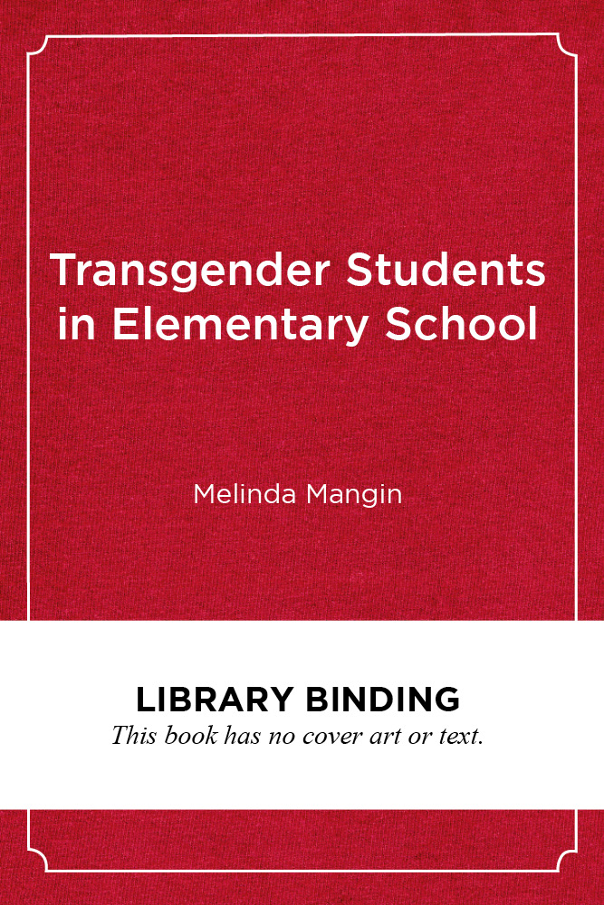 Transgender Students in Elementary School: Creating an Affirming and Inclusive School Culture (Youth Development and Education Series)