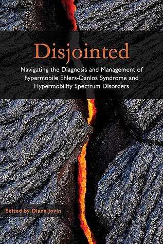 Disjointed Navigating the Diagnosis and Management of Hypermobile Ehlers-Danlos Syndrome and Hypermobility Spectrum Disorders