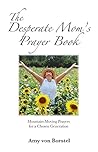 The Desperate Mom's Prayer Book by Amy von Borstel