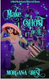 Make the Ghost of It (Witch Woods Funeral Home #3) Make the Ghost of It (Witch Woods Funeral Home #3)