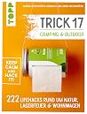Trick 17 - Camping & Outdoor: 222 Lifehacks rund um Lagerfeuer, Wohnwagen & Natur (German Edition) Trick 17 - Camping & Outdoor: 222 Lifehacks rund um Lagerfeuer, Wohnwagen & Natur (German Edition)