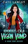 Adventures of a Vegan Vamp by Cate Lawley