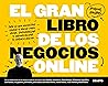 Book cover for El gran libro de los negocios online: Todo lo que necesitas saber y hacer para idear, desarrollar y comercializar tu negocio online