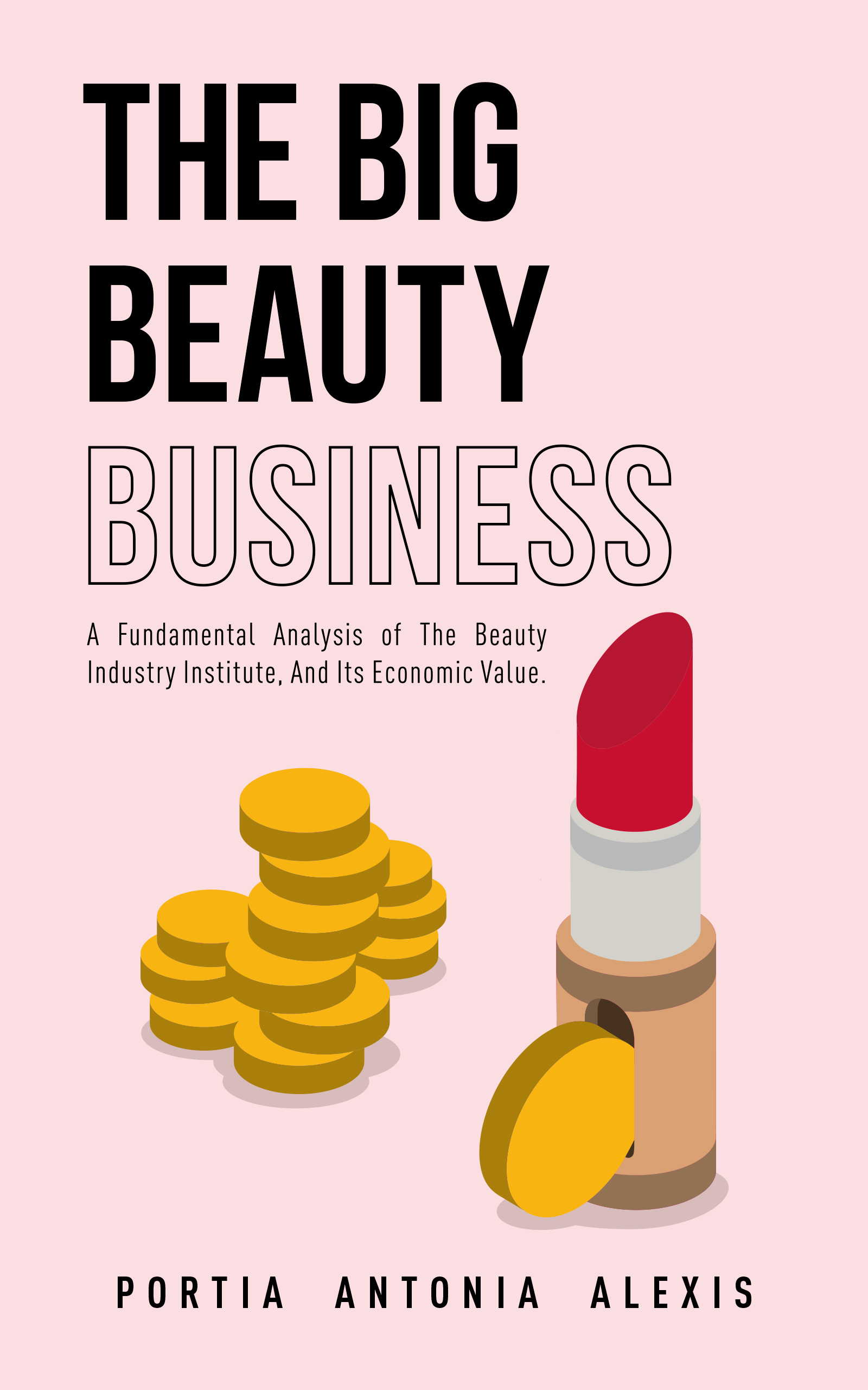 The Big Beauty Business: A Fundamental Analysis of The Beauty Industry Institute, And Its Economic Value