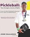 Pickleball: Tips, Lessons, Strategies, & Myths: From a Certified Pickleball Professional & U.S. Open Gold Medal Winner