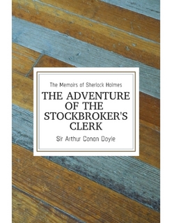 The Stock-Broker's Clerk - a Sherlock Holmes Short Story