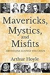 Mavericks, Mystics, and Misfits: Americans Against the Grain