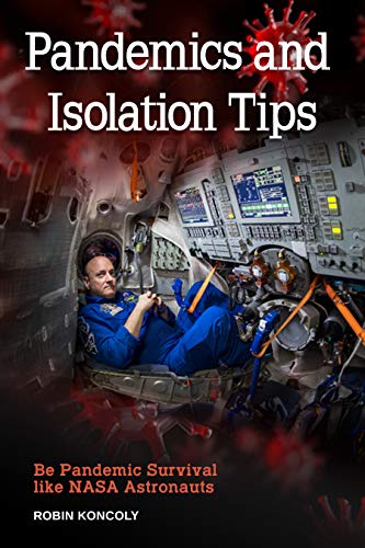 Pandemics and Isolation Tips: Be Pandemic Survival Like NASA Astronauts (Kindle Edition)