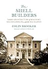 The Shell Builders: Tabby Architecture of Beaufort, South Carolina, and the Sea Islands