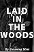 Laid in the Woods