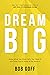 Dream Big by Bob       Goff