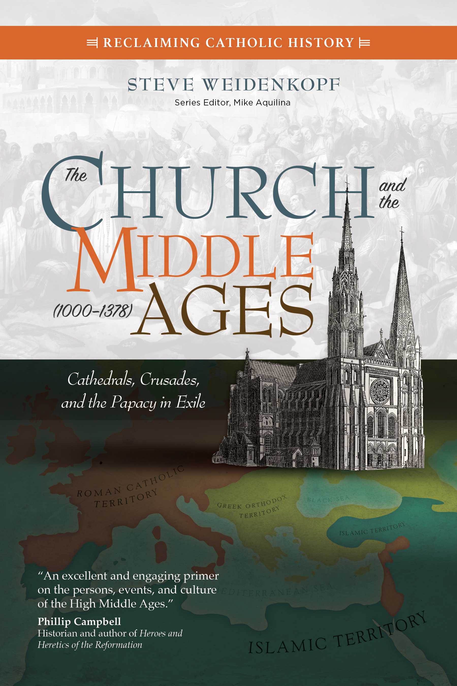 The Church and the Middle Ages (1000–1378): Cathedrals, Crusades, and the Papacy in Exile (Reclaiming Catholic History)