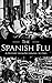 The Spanish Flu: A History from Beginning to End