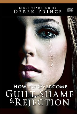 How to Overcome Guilt, Shame, and Rejection