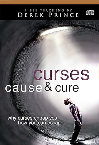 Curses Cause  Cure: Why Curses Entrap You, How You Can Escape