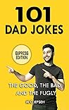 101 Dad Jokes, The Good, The Bad, And The Fugly by M.C. Jepsen