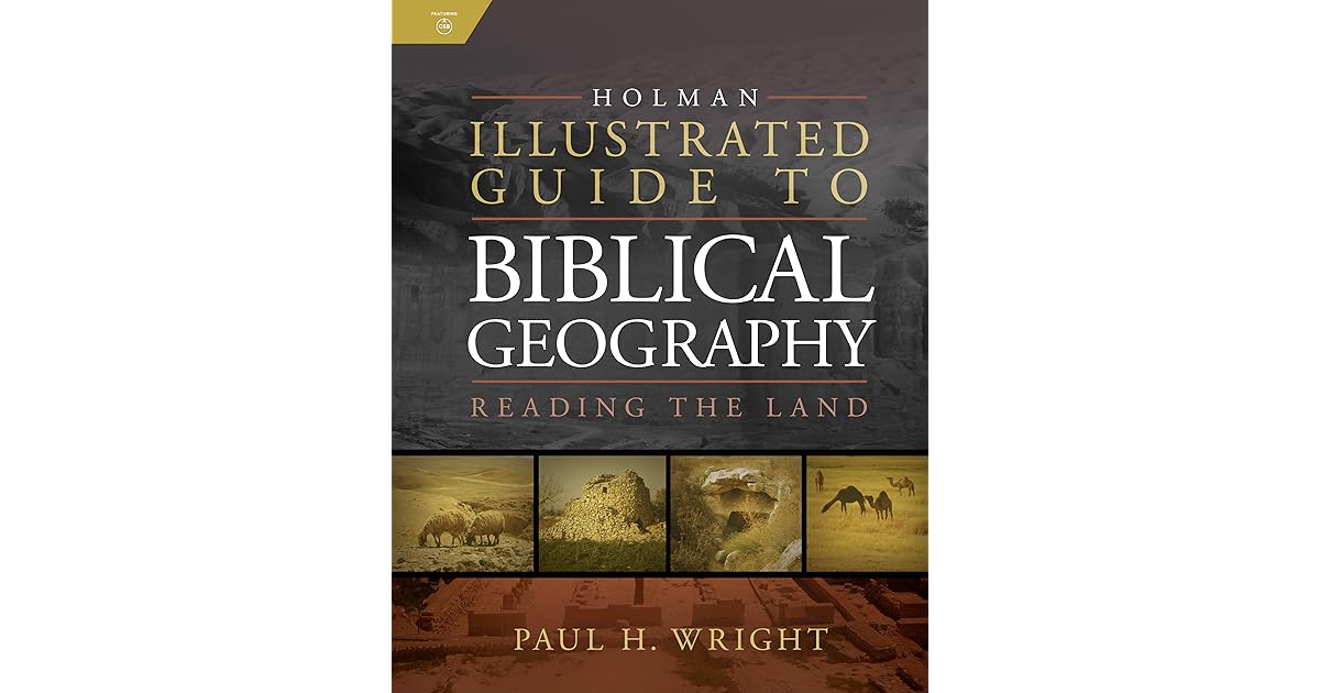 Holman Illustrated Guide To Biblical Geography Reading the Land by