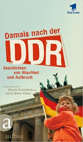 Damals nach der DDR: Geschichten von Abschied und Aufbruch