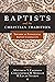 Baptists and the Christian Tradition: Toward an Evangelical Baptist Catholicity