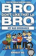 Bro Don't Like That La Bro 2: My Bad Bromance