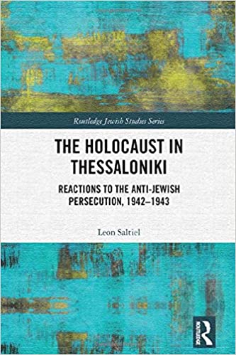 The Holocaust in Thessaloniki: Reactions to the Anti-Jewish Persecution, 1942–1943 (ISSN)