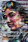 Before We Remember We Dream