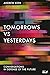 Tomorrows Versus Yesterdays